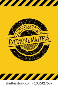 Everyone Matters grunge black emblem with yellow background, warning sign. Vector Illustration. Detailed.
