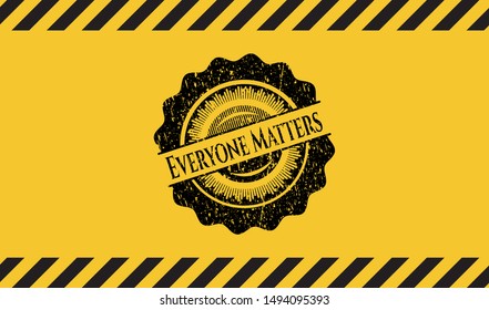 Everyone Matters inside warning sign, black grunge emblem. Vector Illustration. Detailed.