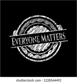 Everyone Matters on chalkboard