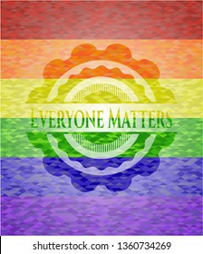 Everyone Matters on mosaic background with the colors of the LGBT flag