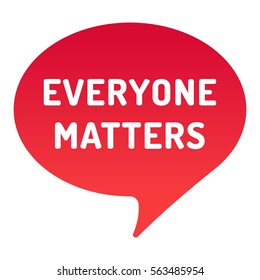 Everyone matters. Red speech bubble. Flat vector icon mark design illustration on white background.