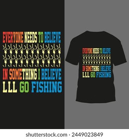 everyone needs to believe in some thing i believe lll go fishing