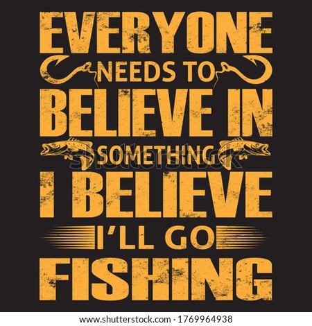 everyone needs to believe in something i believe i'll go fishing