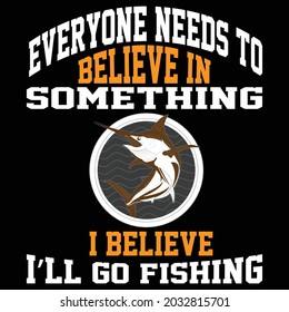 Everyone needs to Believe in Something T-shirt design