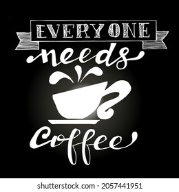  Everyone needs coffee, quotes doodle