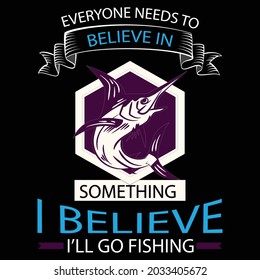 Everyone Needs to fishing custom t-shirt design
