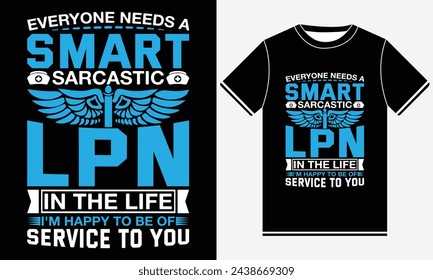 Everyone Needs A Smart Lpn I'm Happy To Be Of - Nurse Vector T shirt - Illustration vector art - Nurse T-shirt Design Template - Print