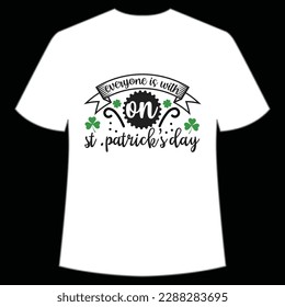 Everyone is with on St. Patrick's day Happy St Patrick's day shirt print template, St Patrick's design, typography design for Irish day, women day, lucky clover, Irish gift