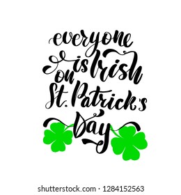 Everyone is Patrick on St. Patrick's Day. Poster, lettering greeting card. Typographic design isolated on white background. Vector illustration.