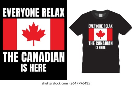 Everyone relax the Canadian is here typography t-shirt design vector template. canada lover tee, canadian flag motivation quote t shirts design ready for print, poster, banner, mug, card, pod