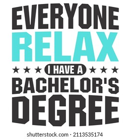 everyone relax i have a bachelor's degree

Trending vector quote on white background for t shirt, mug, stickers etc.