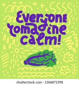 Everyone Romaine Calm! Coloful funny lettering quote on bright background with abstract doodles. House plant, gardening joke. Square card or poster design.