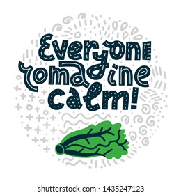 Everyone Romaine Calm! Funny lettering quote in round shape with abstract doodles on white background. House plant, gardening joke. T-shirt, merchandise print.