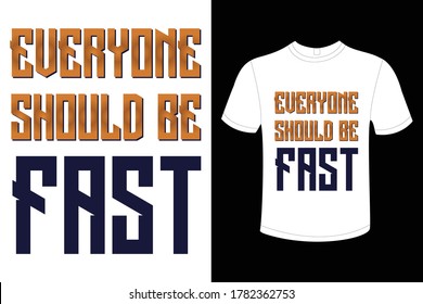 everyone should be fast - effect t-shirt design