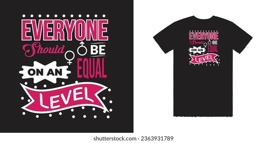 Everyone should be on an equal level vector t shirt design, Woman t shirt design, Woman Tee, Woman Vector Tee Design