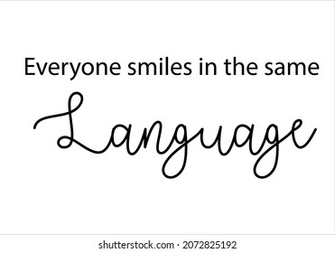 everyone smiles in the same language text positive slogan.T shirt print