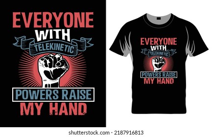 Everyone With Telekinetic Powers Raise My Hand - Funny t-shirt design, Funny Quote EPS, Cut File For Cricut, Handmade calligraphy vector illustration, Hand written vector sign, SVG