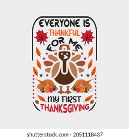 Everyone is thankful for me my first thanksgiving - thanksgiving slogan design and poster graphic.