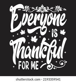 Everyone Is Thankful For Me Svg T-Shirt Design