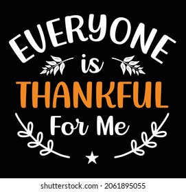 Everyone Is Thankful For Me T shirt Design Svg