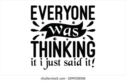 Everyone was thinking it i just said it! - Currently avoiding housework -  Hand lettering sarcastic quote isolated on white background. Vector typography for funny design, posters, cards, buttons