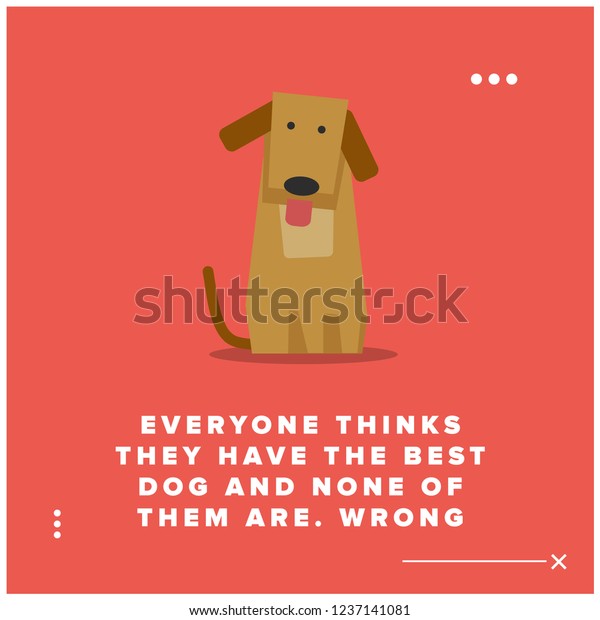 Everyone Thinks They Have Best Dog Stock Vector Royalty Free 1237141081