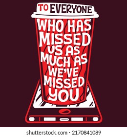 TO EVERYONE WHO HAS MISSED US AS MUCH AS WEVE MISSED YOU