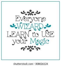 Everyone wizard. Learn to use your magic. lettering in frame. Vector illustration