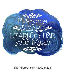 Everyone wizard. Learn to use your magic. Quote typographical poster template. Vector illustration