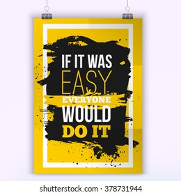 Everyone would do it if was easy Motivation Business Quote. Mock up Poster. Design Concept on paper with dark stain easy to edit. A4 format