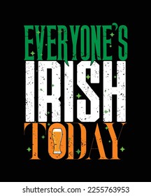 Everyone`s Irish today - t-shirt design