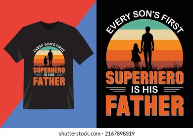 Every-son,s-first-superhero-is-his-father t-shirt design. Every father lover will like this. Happy fathers day. Dad vector. t-shirt design.