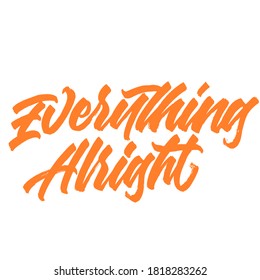 Everything alright. handwritten modern calligraphy. typography design. Hand written type. Simple vector sign. Vector illustration.