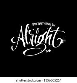 Everything is alright. Modern brush pen lettering. Hand drawn motivational illustration.