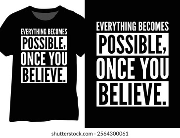 Everything Becomes Possible, Once You Believe. Motivational Quote Design.