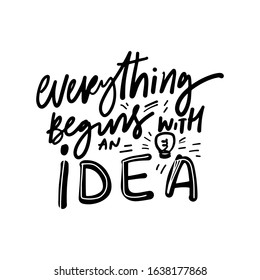 Everything begins with an Idea. Hand lettering illustration for your design. Team sign