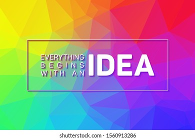 Everything begins with an Idea inspiring creative motivation quote poster. Design for poster, wall graphic and office graphics. Everything begins with idea quote in modern typography. Low poly pattern