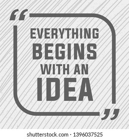 Everything begins with an idea. idea quote. concept of big ideas inspiration innovation, invention, effective thinking. text. outline. Vector for your design