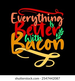 Everything Is Better With Bacon, Celebration Event Friend Gift Greeting, Animal Bacon Lover Vintage Style Design