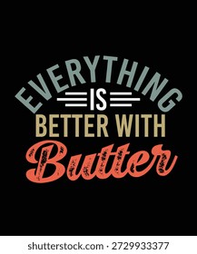 EVERYTHING IS BETTER WITH BUTTER TSHIRT DESIGN