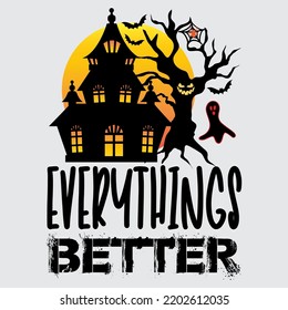 Everything better Halloween vector t-shirt design