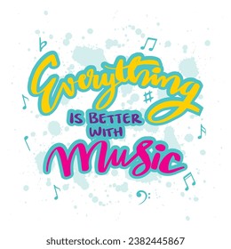 Everything is better with music. Greeting card with hand drawn lettering. Vector illustration.