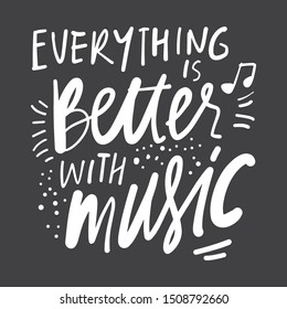 Everything is better with music. Hand lettering quote for your design