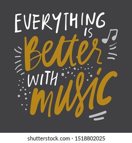 Everything is better with music. Hand lettering quote for your design