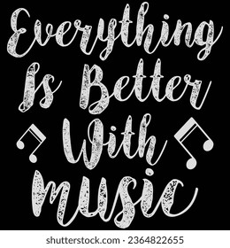 Everything Is Better With Music T-shirt Design