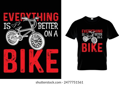 Everything is better on a bike - Cycling T-Shirt