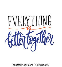 Everything is Better Together, motivational lettering quotes, vector EPS10