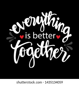 Everything is better together. Motivational quote.