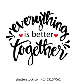 Everything is better together. Motivational quote.