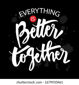 Everything is better together. Motivational quote.